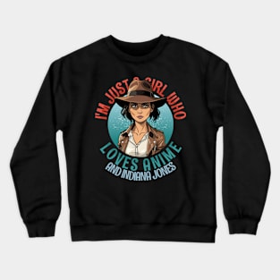 I'm Just a Girl Who Loves Anime and Indiana Jones Crewneck Sweatshirt